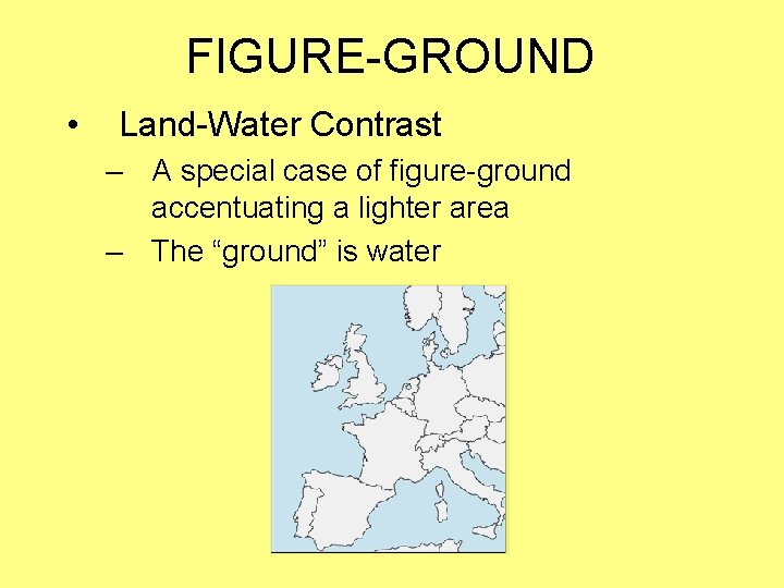 FIGURE-GROUND • Land-Water Contrast – A special case of figure-ground accentuating a lighter area