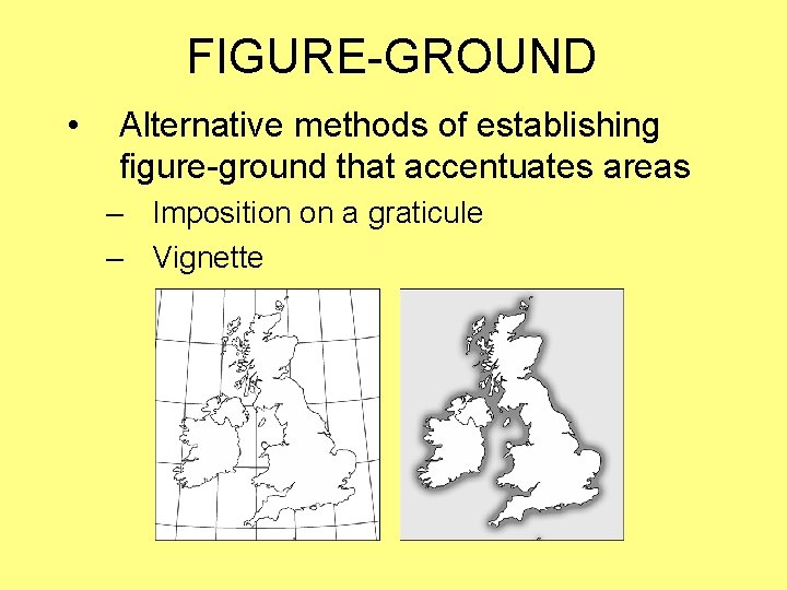FIGURE-GROUND • Alternative methods of establishing figure-ground that accentuates areas – Imposition on a