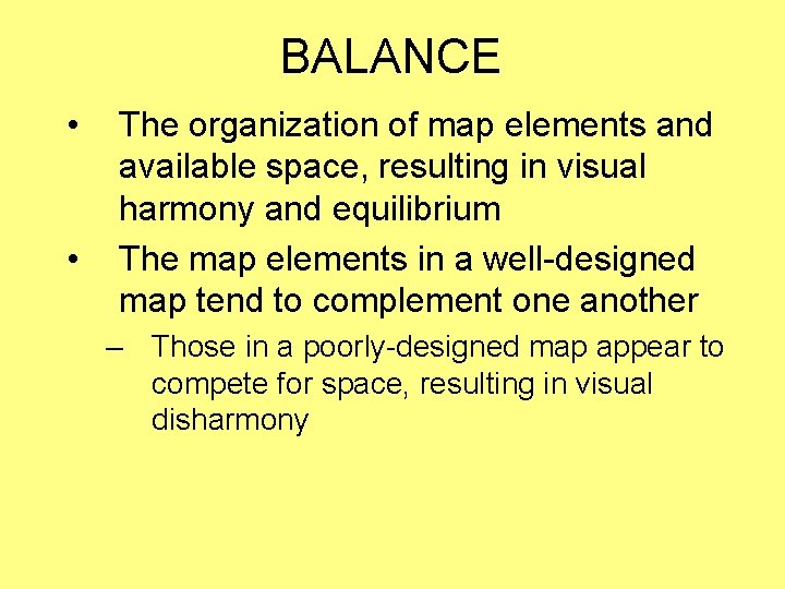 BALANCE • • The organization of map elements and available space, resulting in visual