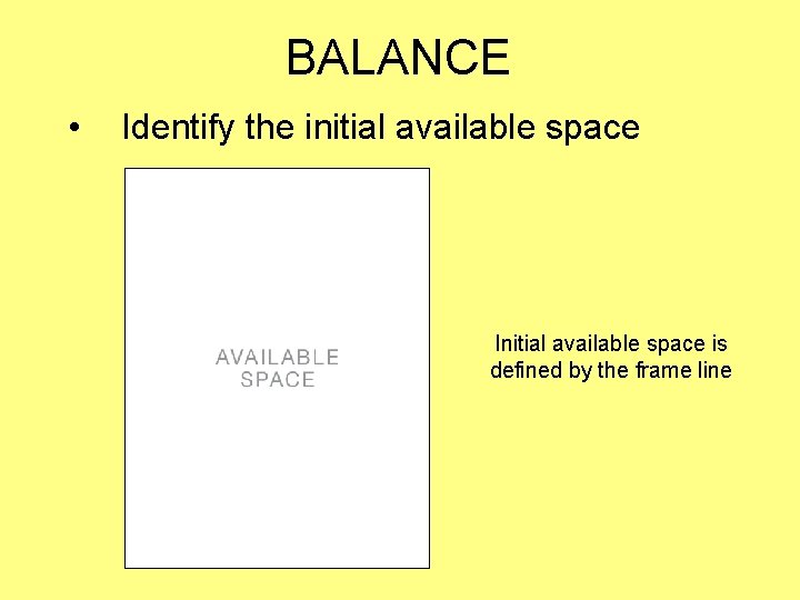 BALANCE • Identify the initial available space Initial available space is defined by the