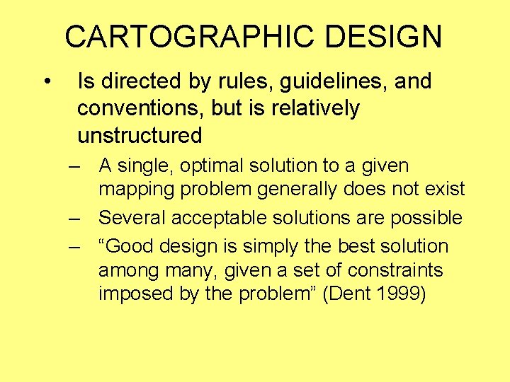 CARTOGRAPHIC DESIGN • Is directed by rules, guidelines, and conventions, but is relatively unstructured