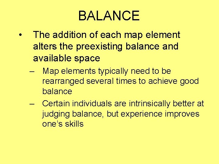 BALANCE • The addition of each map element alters the preexisting balance and available