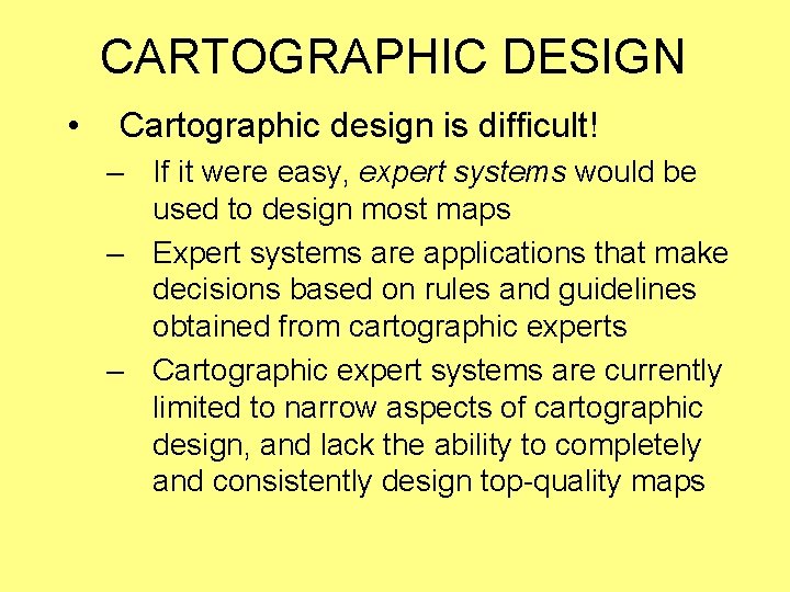 CARTOGRAPHIC DESIGN • Cartographic design is difficult! – If it were easy, expert systems