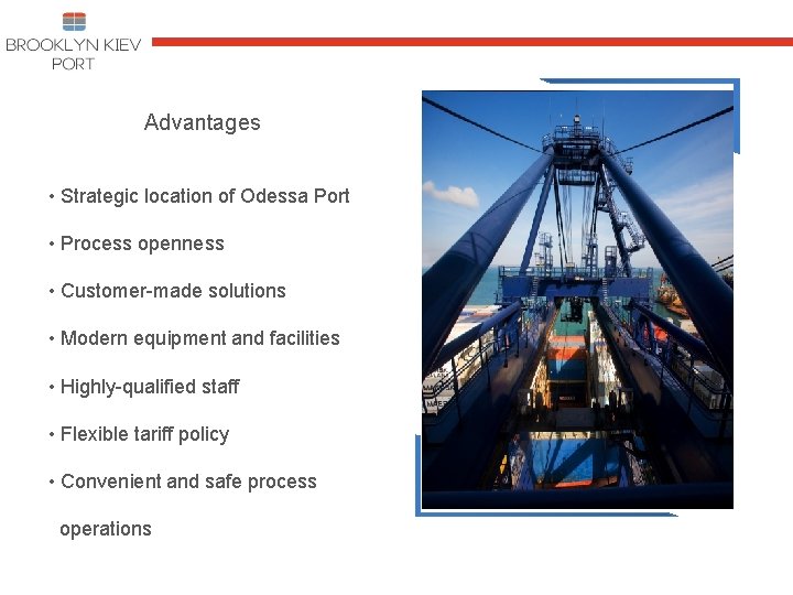 Advantages • Strategic location of Odessa Port • Process openness • Customer-made solutions •