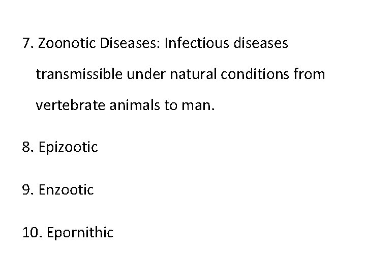 7. Zoonotic Diseases: Infectious diseases transmissible under natural conditions from vertebrate animals to man.