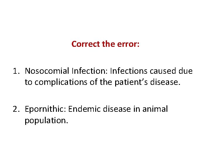 Correct the error: 1. Nosocomial Infection: Infections caused due to complications of the patient’s