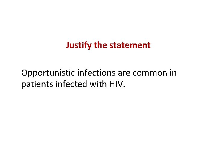 Justify the statement Opportunistic infections are common in patients infected with HIV. 