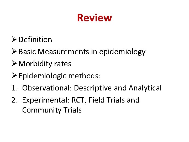 Review Ø Definition Ø Basic Measurements in epidemiology Ø Morbidity rates Ø Epidemiologic methods: