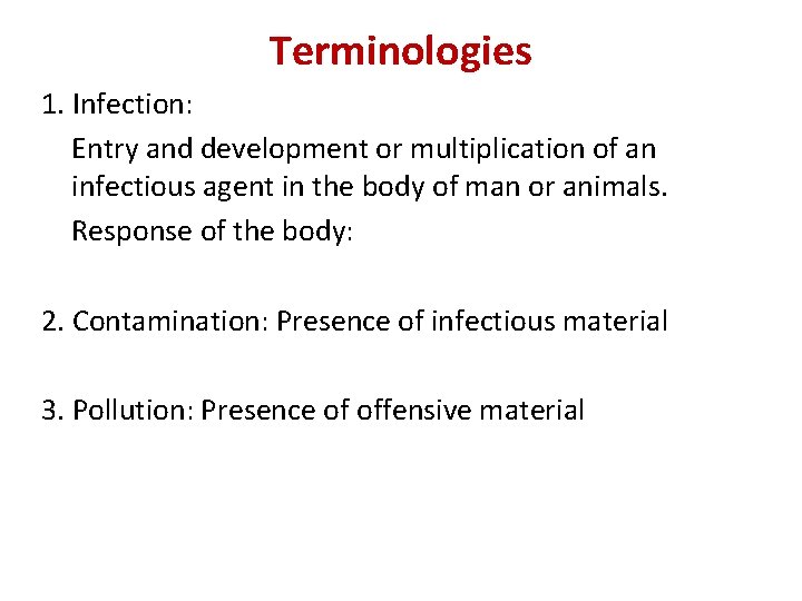 Terminologies 1. Infection: Entry and development or multiplication of an infectious agent in the