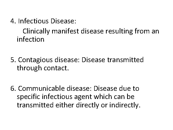 4. Infectious Disease: Clinically manifest disease resulting from an infection 5. Contagious disease: Disease