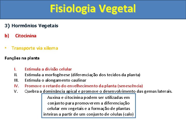 Fisiologia Vegetal 3) Hormônios Vegetais b) Citocinina • Transporte via xilema Funções na planta
