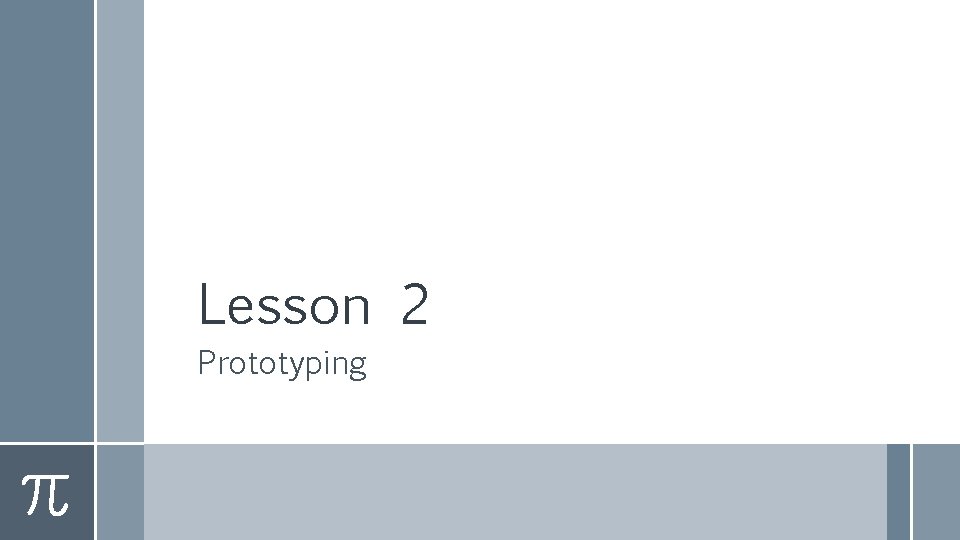 Lesson 2 Prototyping Lesson 2 Prototyping
