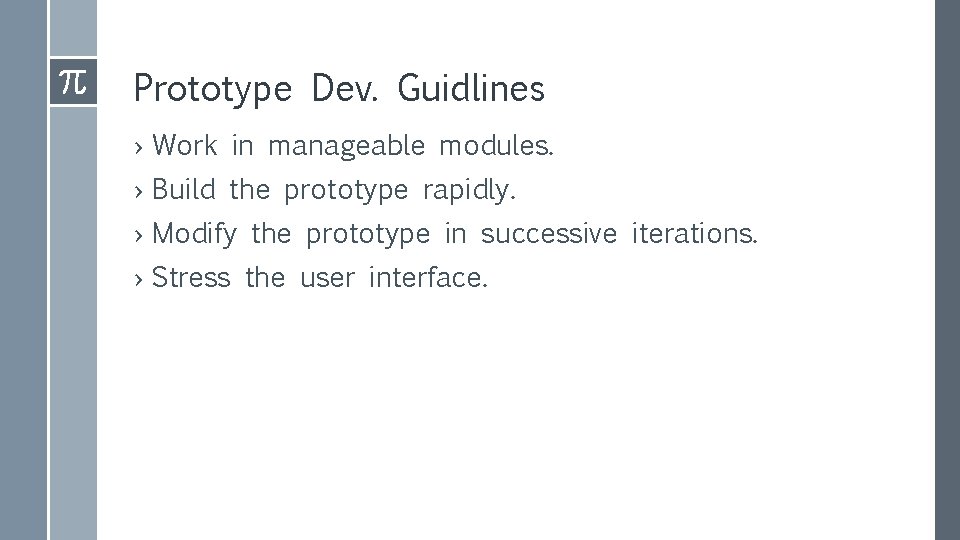 Prototype Dev. Guidlines › Work in manageable modules. › Build the prototype rapidly. › Prototype Dev. Guidlines › Work in manageable modules. › Build the prototype rapidly. ›