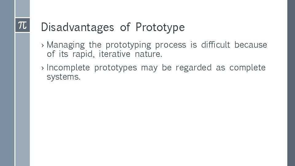 Disadvantages of Prototype › Managing the prototyping process is difficult because of its rapid, Disadvantages of Prototype › Managing the prototyping process is difficult because of its rapid,