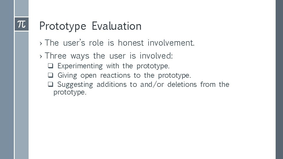 Prototype Evaluation › The user’s role is honest involvement. › Three ways the user Prototype Evaluation › The user’s role is honest involvement. › Three ways the user