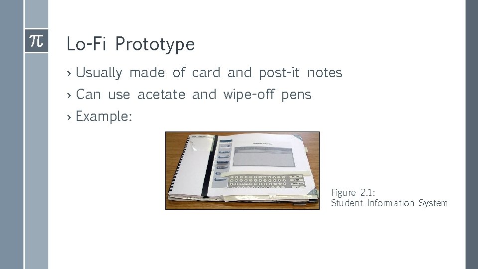 Lo-Fi Prototype › Usually made of card and post-it notes › Can use acetate Lo-Fi Prototype › Usually made of card and post-it notes › Can use acetate