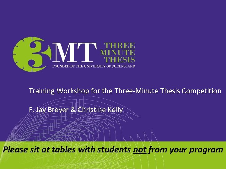 Training Workshop for the Three-Minute Thesis Competition F. Jay Breyer & Christine Kelly TBA