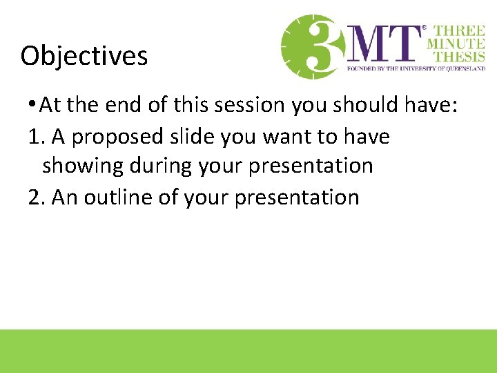 Objectives • At the end of this session you should have: 1. A proposed