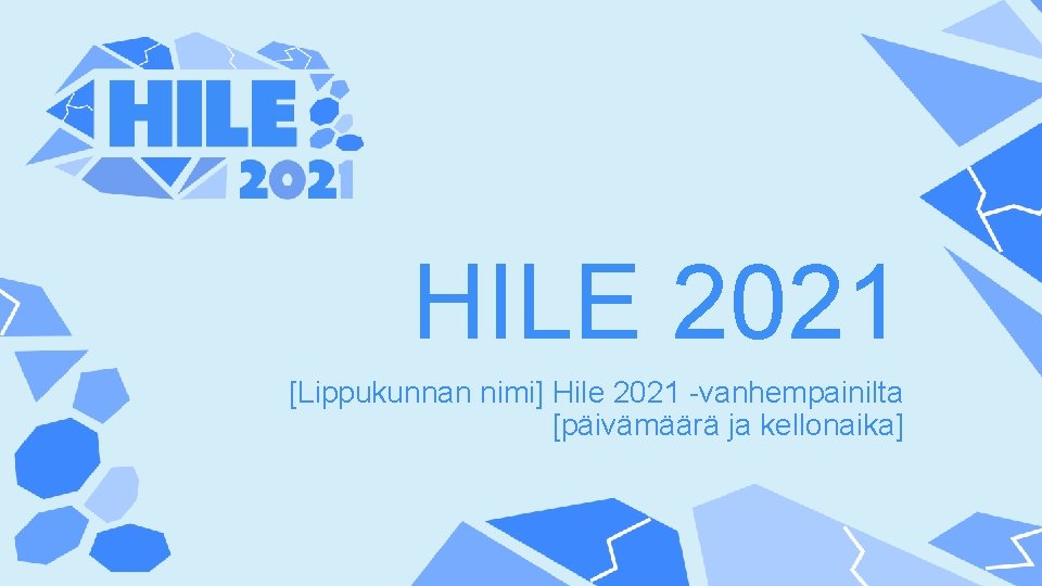 HILE 2021 [Lippukunnan nimi] Hile 2021 -vanhempainilta [päivämäärä ja kellonaika] 