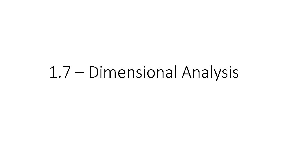 1. 7 – Dimensional Analysis 