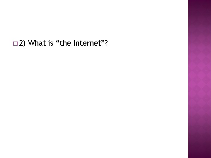 � 2) What is “the Internet”? 