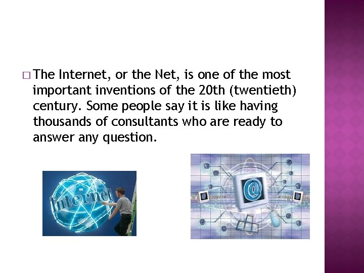 � The Internet, or the Net, is one of the most important inventions of