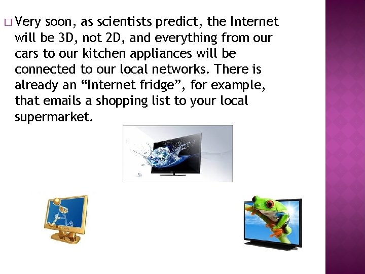 � Very soon, as scientists predict, the Internet will be 3 D, not 2