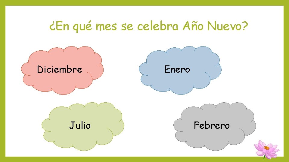 ¿En qué mes se celebra Año Nuevo? Diciembre Julio Enero Febrero ¿En qué mes se celebra Año Nuevo? Diciembre Julio Enero Febrero