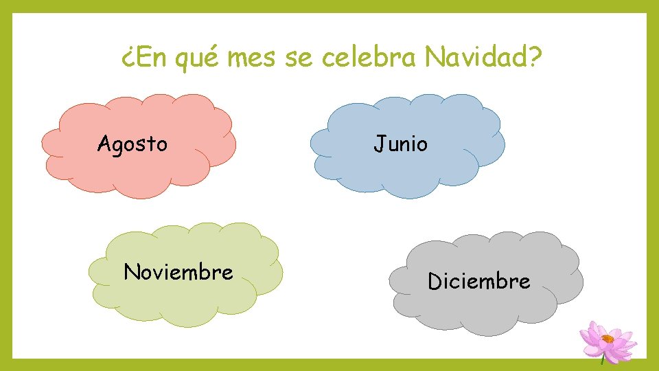 ¿En qué mes se celebra Navidad? Agosto Noviembre Junio Diciembre ¿En qué mes se celebra Navidad? Agosto Noviembre Junio Diciembre