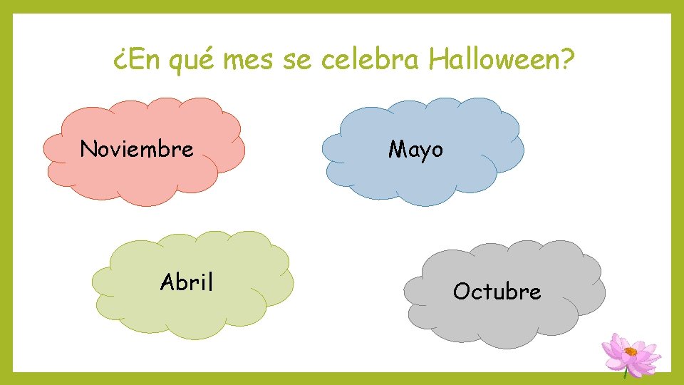 ¿En qué mes se celebra Halloween? Noviembre Abril Mayo Octubre ¿En qué mes se celebra Halloween? Noviembre Abril Mayo Octubre