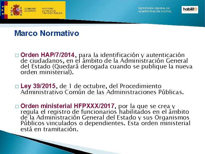 SECRETARÍA GENERAL DE ADMINISTRACIÓN DIGITAL Marco Normativo � � � Orden HAP/7/2014, para la