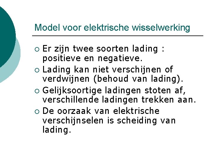 Model voor elektrische wisselwerking Er zijn twee soorten lading : positieve en negatieve. ¡
