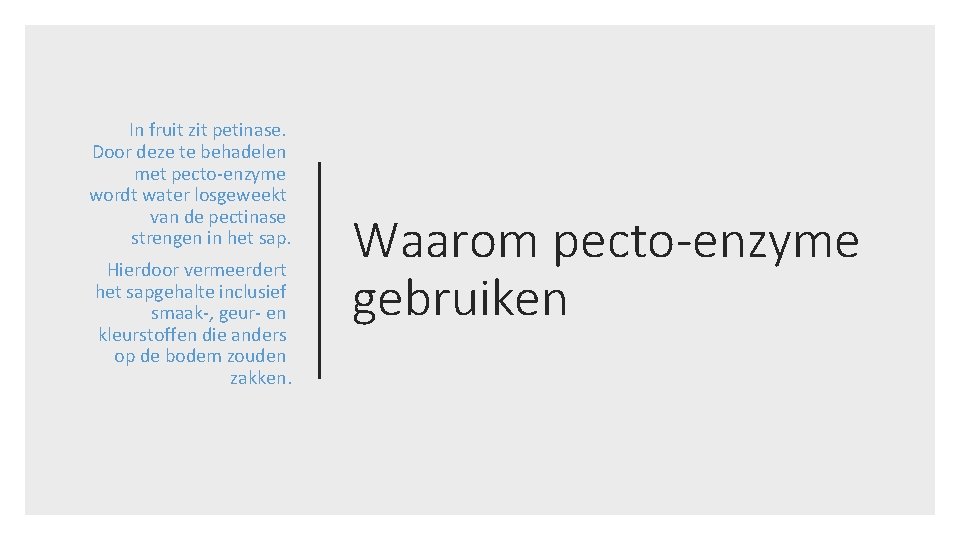 In fruit zit petinase. Door deze te behadelen met pecto-enzyme wordt water losgeweekt van In fruit zit petinase. Door deze te behadelen met pecto-enzyme wordt water losgeweekt van