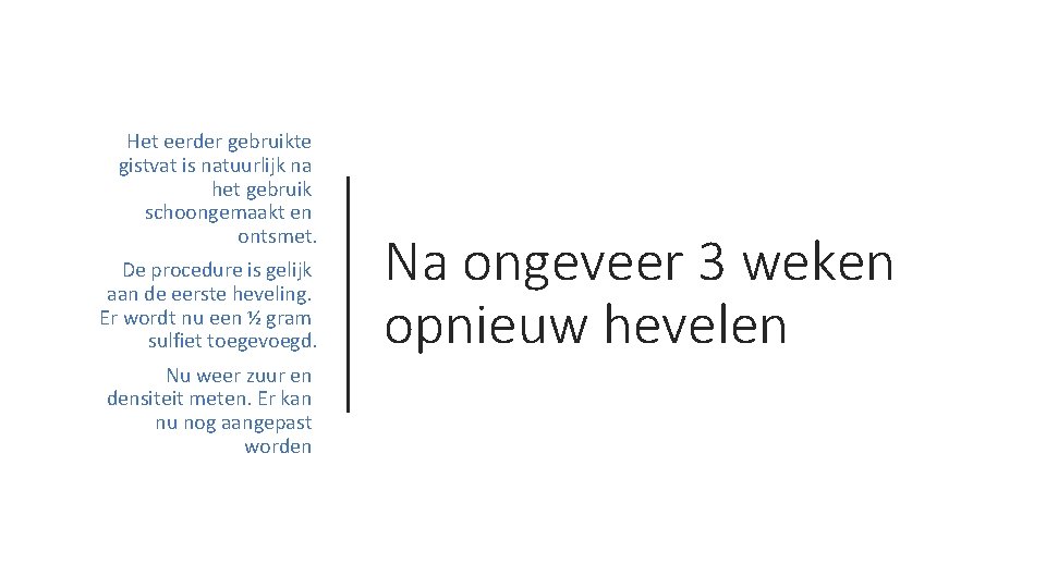 Het eerder gebruikte gistvat is natuurlijk na het gebruik schoongemaakt en ontsmet. De procedure