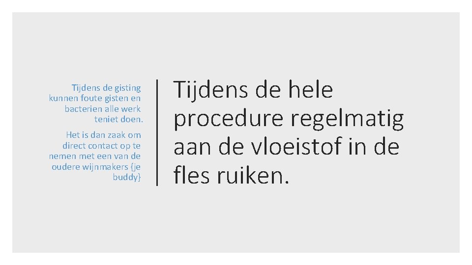 Tijdens de gisting kunnen foute gisten en bacterien alle werk teniet doen. Het is