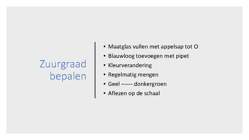 Zuurgraad bepalen • • • Maatglas vullen met appelsap tot O Blauwloog toevoegen met Zuurgraad bepalen • • • Maatglas vullen met appelsap tot O Blauwloog toevoegen met
