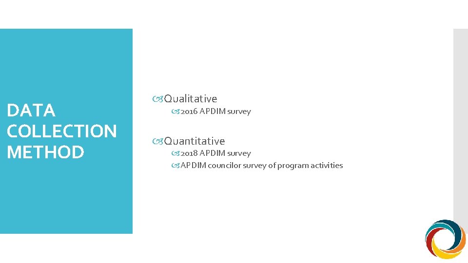 DATA COLLECTION METHOD Qualitative 2016 APDIM survey Quantitative 2018 APDIM survey APDIM councilor survey