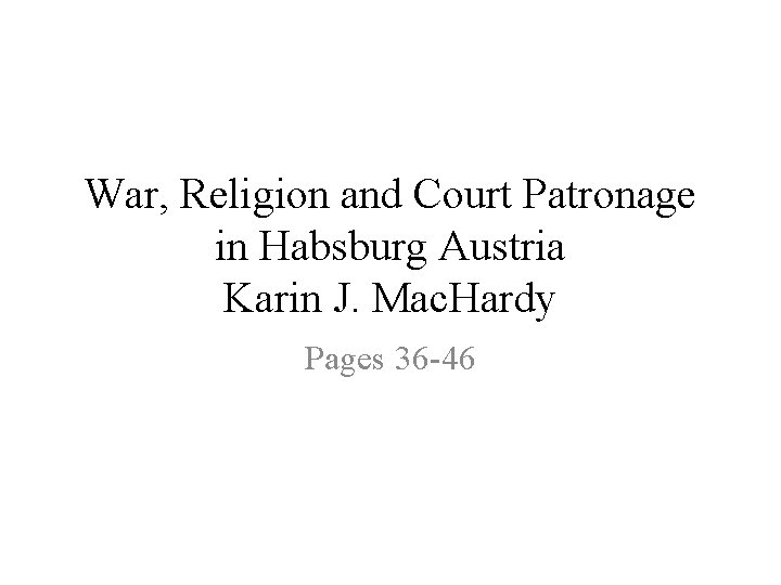 War, Religion and Court Patronage in Habsburg Austria Karin J. Mac. Hardy Pages 36