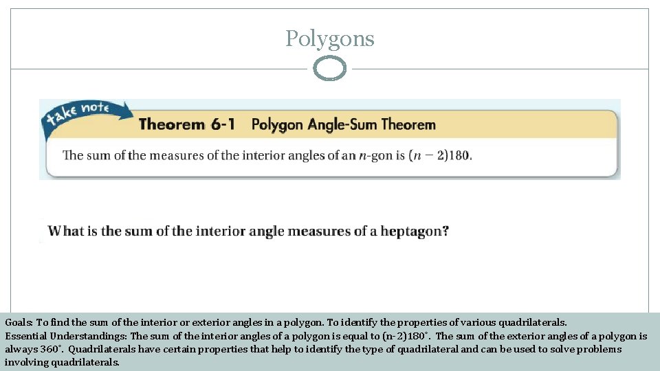 Polygons Goals: To find the sum of the interior or exterior angles in a