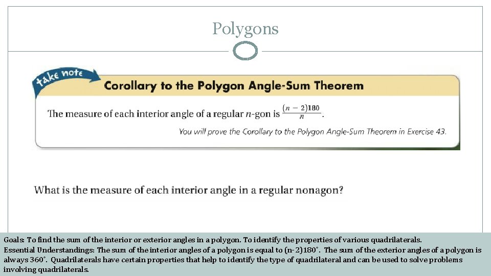 Polygons Goals: To find the sum of the interior or exterior angles in a