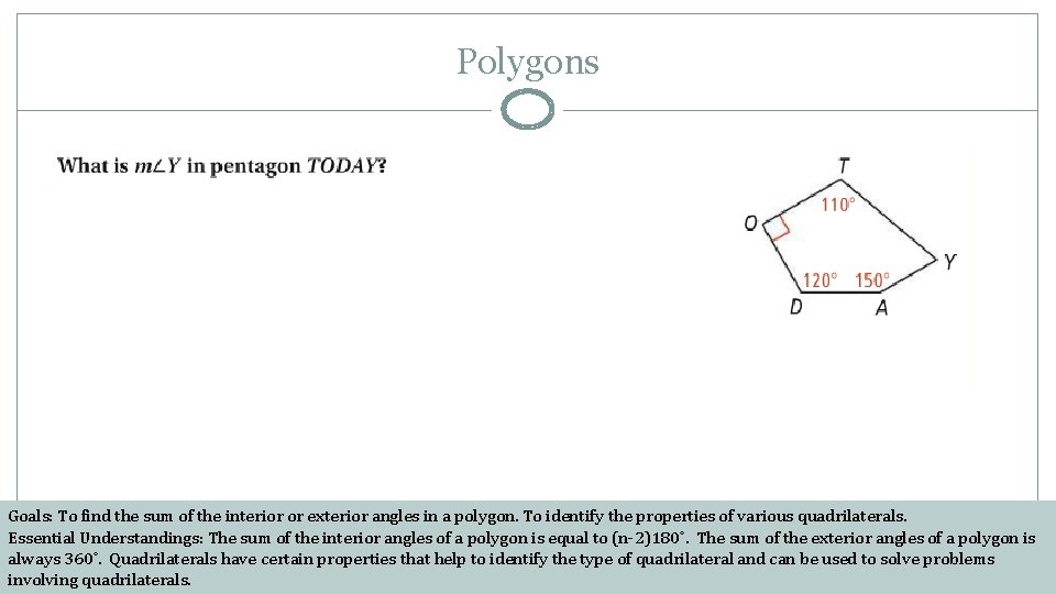 Polygons Goals: To find the sum of the interior or exterior angles in a