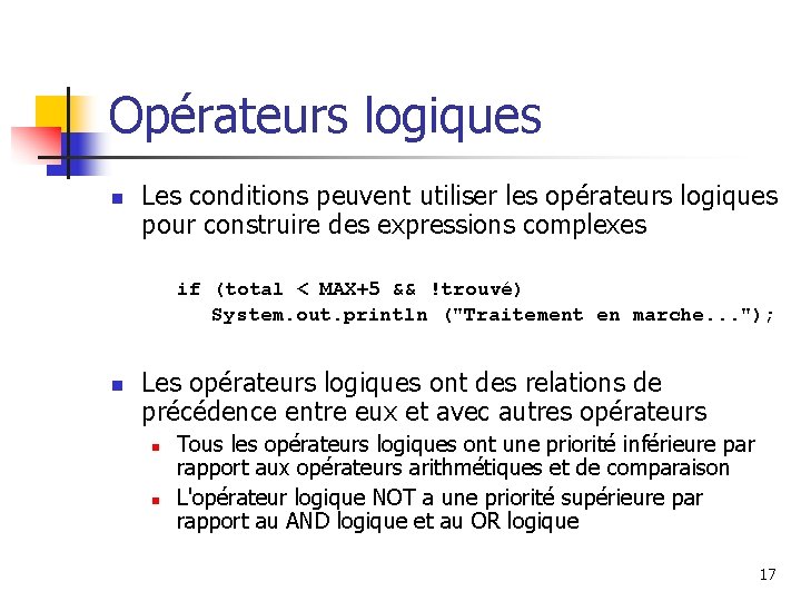 Opérateurs logiques n Les conditions peuvent utiliser les opérateurs logiques pour construire des expressions