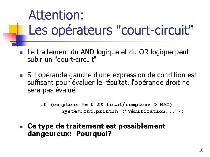 Attention: Les opérateurs "court-circuit" n n Le traitement du AND logique et du OR