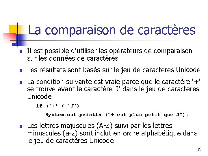 La comparaison de caractères n n n Il est possible d'utiliser les opérateurs de