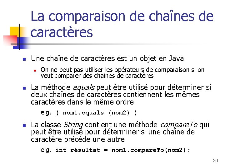 La comparaison de chaînes de caractères n Une chaîne de caractères est un objet