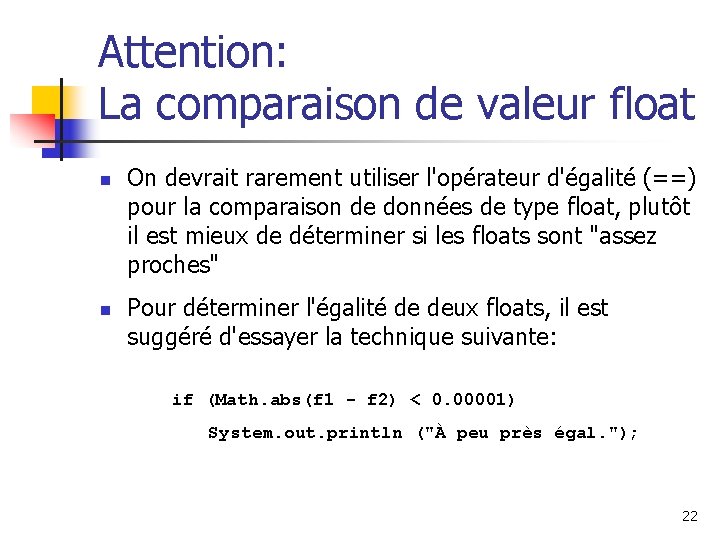 Attention: La comparaison de valeur float n n On devrait rarement utiliser l'opérateur d'égalité