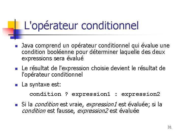 L'opérateur conditionnel n n n Java comprend un opérateur conditionnel qui évalue une condition