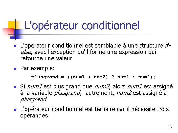 L'opérateur conditionnel n n L'opérateur conditionnel est semblable à une structure ifelse, avec l'exception