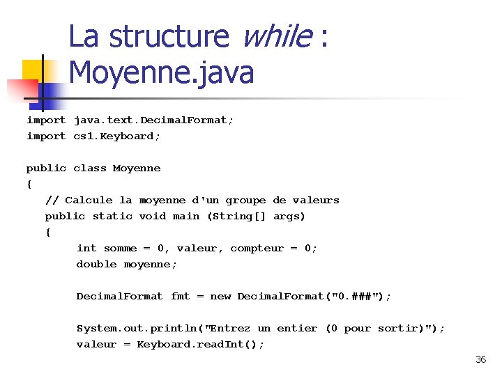 La structure while : Moyenne. java import java. text. Decimal. Format; import cs 1.