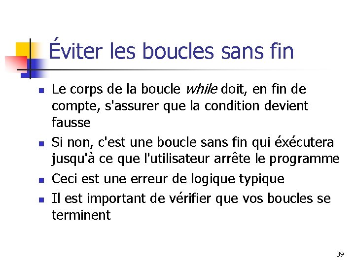 Éviter les boucles sans fin n n Le corps de la boucle while doit,